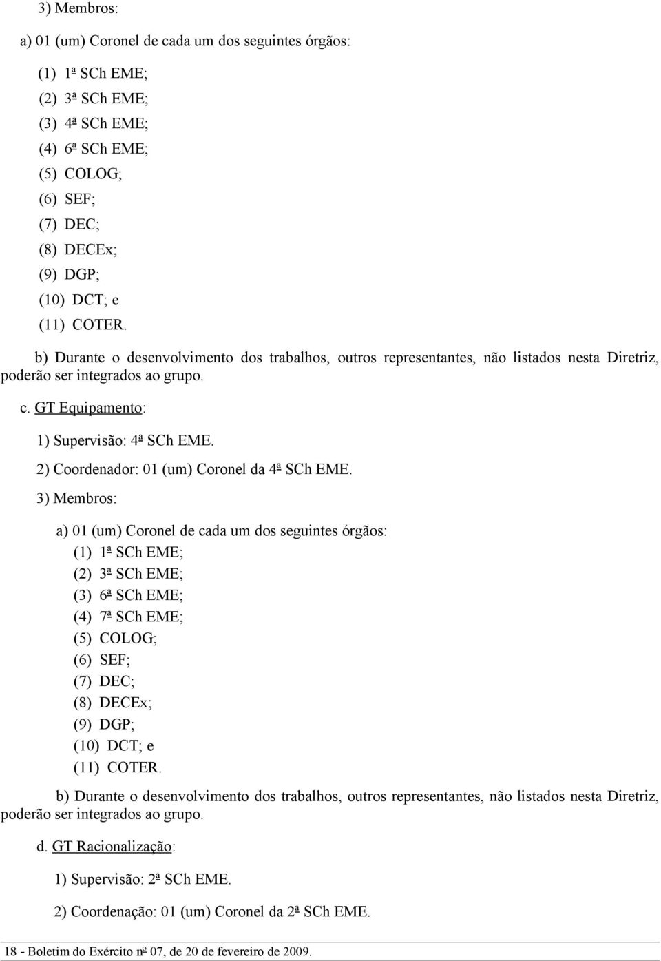 2) Coordenador: 01 (um) Coronel da 4ª SCh EME.