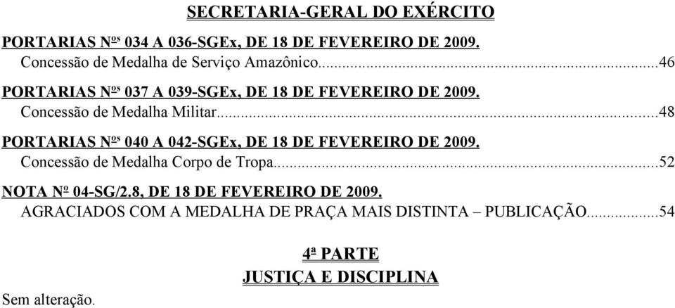 Concessão de Medalha Militar...48 PORTARIAS Nº s 040 A 042-SGEx, DE 18 DE FEVEREIRO DE 2009.