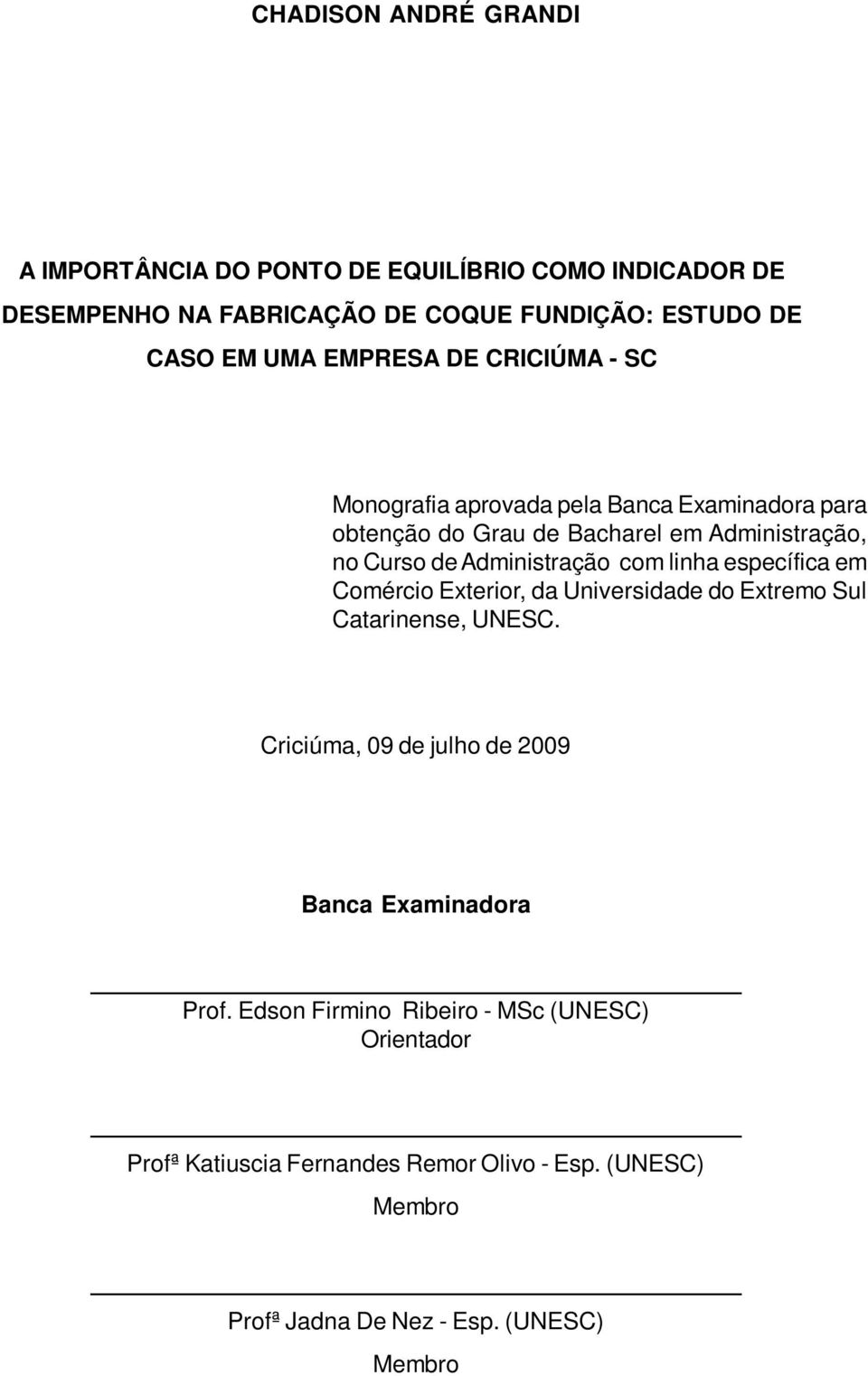 com linha específica em Comércio Exterior, da Universidade do Extremo Sul Catarinense, UNESC.