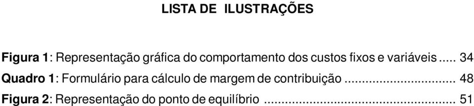 .. 34 Quadro 1: Formulário para cálculo de margem de