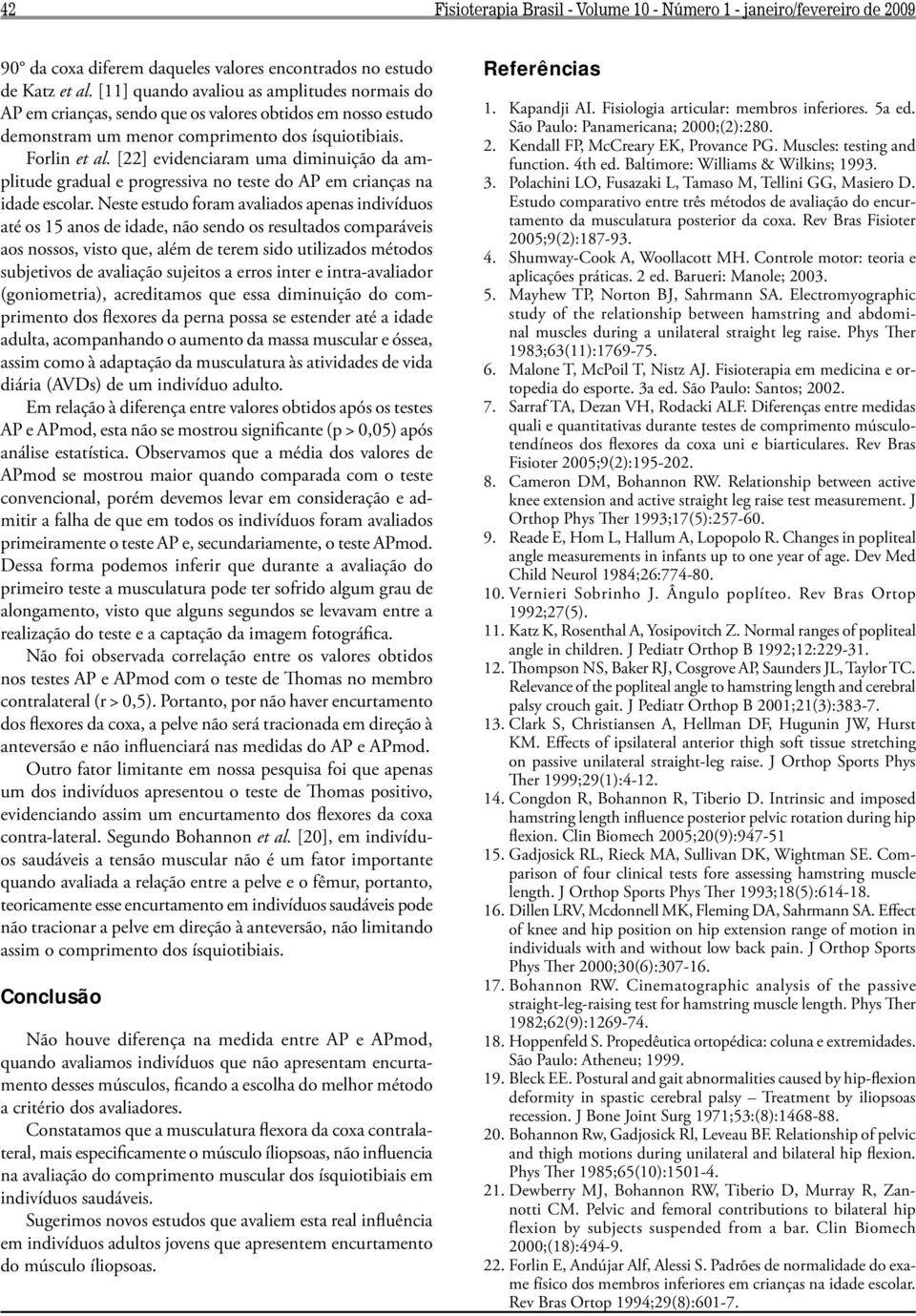 [22] evidenciaram uma diminuição da amplitude gradual e progressiva no teste do AP em crianças na idade escolar.