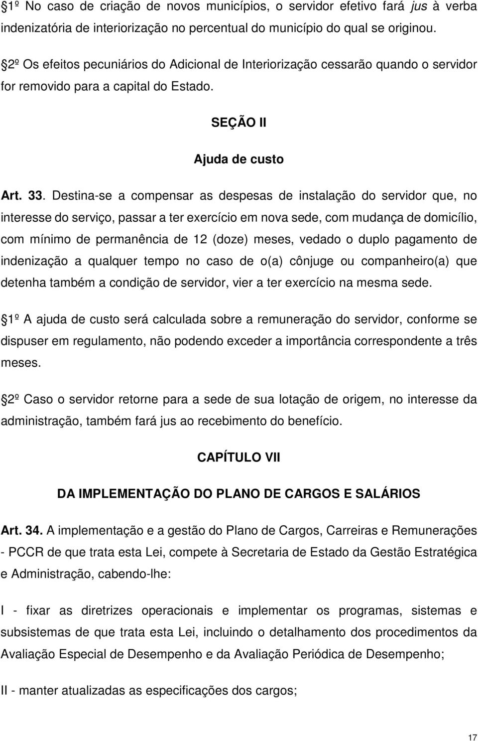 Destina-se a compensar as despesas de instalação do servidor que, no interesse do serviço, passar a ter exercício em nova sede, com mudança de domicílio, com mínimo de permanência de 12 (doze) meses,