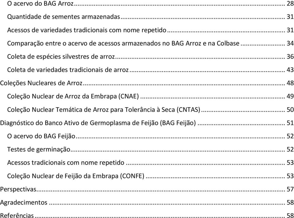 .. 43 Coleções Nucleares de Arroz... 48 Coleção Nuclear de Arroz da Embrapa (CNAE)... 49 Coleção Nuclear Temática de Arroz para Tolerância à Seca (CNTAS).