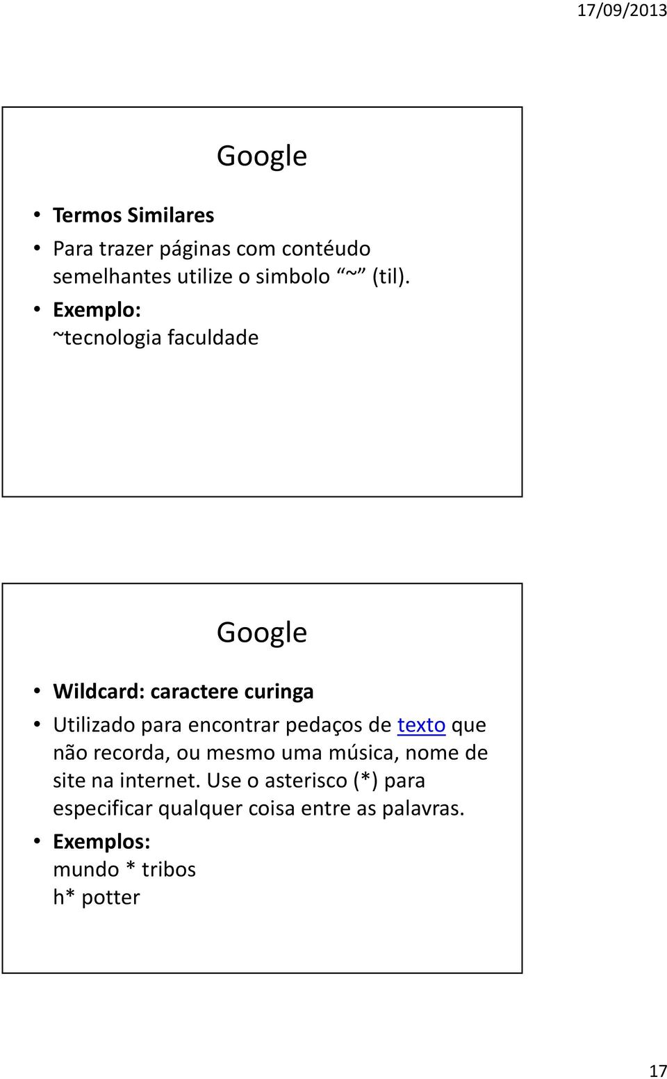 Exemplo: ~tecnologia faculdade Google Wildcard: caractere curinga Utilizado para encontrar
