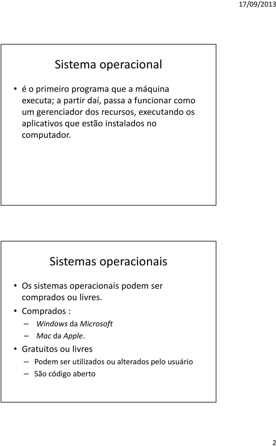 Sistemas operacionais Os sistemas operacionais podem ser comprados ou livres.