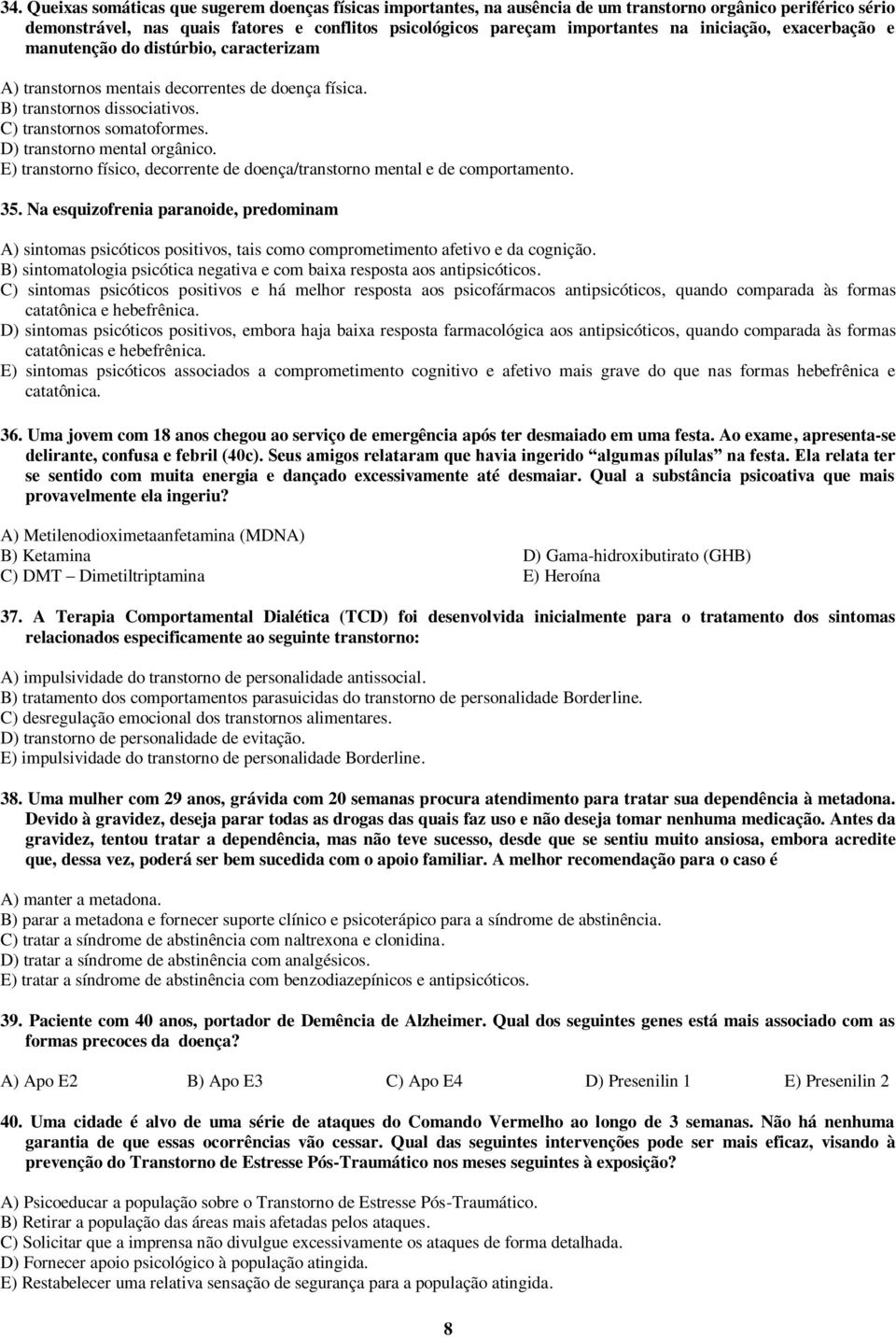 D) transtorno mental orgânico. E) transtorno físico, decorrente de doença/transtorno mental e de comportamento. 35.