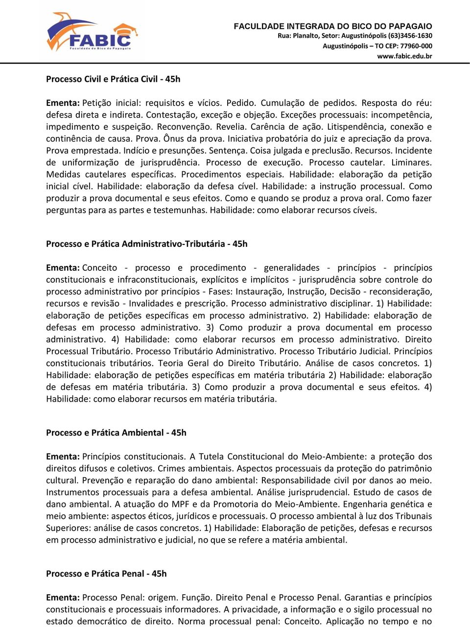 Iniciativa probatória do juiz e apreciação da prova. Prova emprestada. Indício e presunções. Sentença. Coisa julgada e preclusão. Recursos. Incidente de uniformização de jurisprudência.