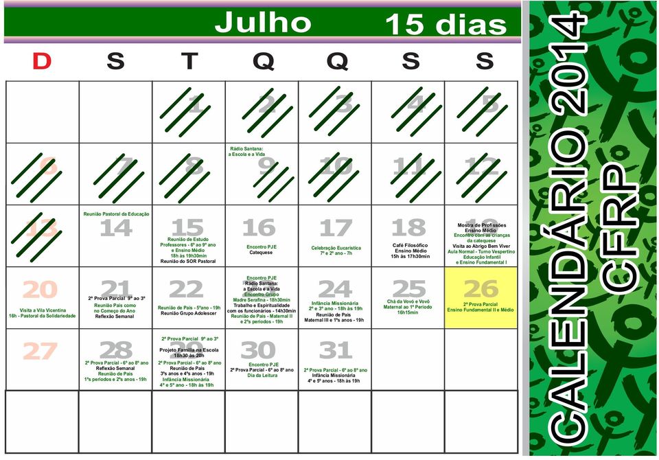 de Pais 3ºs anos e 4ºs anos - 19h a Escola e a Vida Catequese a Escola e a Vida Encontro Grupo com os funcionários - 14h30min Reunião de Pais - Maternal II e 2ºs períodos - 19h 2ª Prova Parcial - 7º