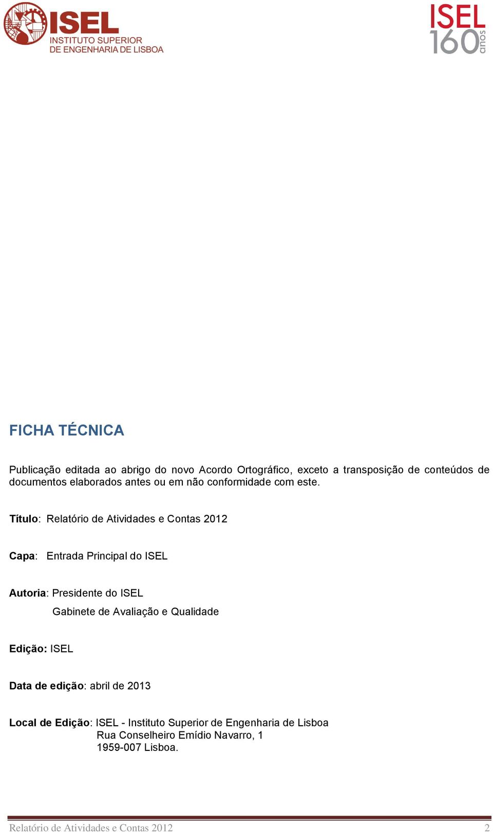 Título: Relatório de Atividades e Contas 2012 Capa: Entrada Principal do ISEL Autoria: Presidente do ISEL Gabinete de Avaliação