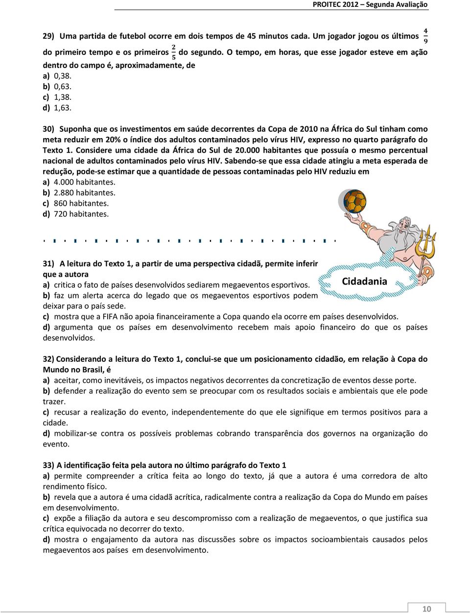 30) Suponha que os investimentos em saúde decorrentes da Copa de 2010 na África do Sul tinham como meta reduzir em 20% o índice dos adultos contaminados pelo vírus HIV, expresso no quarto parágrafo