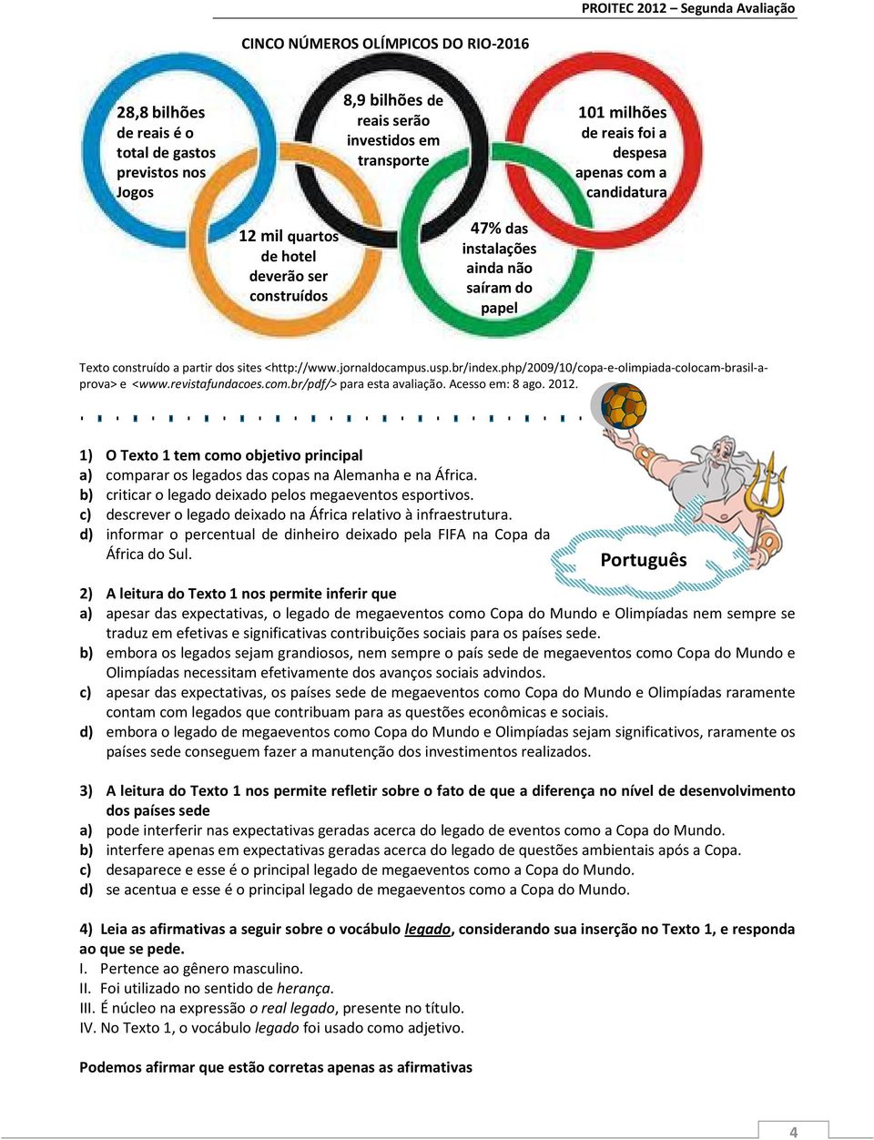 php/2009/10/copa-e-olimpiada-colocam-brasil-aprova> e <www.revistafundacoes.com.br/pdf/> para esta avaliação. Acesso em: 8 ago. 2012.