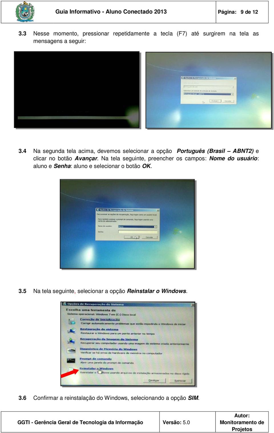 4 Na segunda tela acima, devemos selecionar a opção Português (Brasil ABNT2) e clicar no botão Avançar.