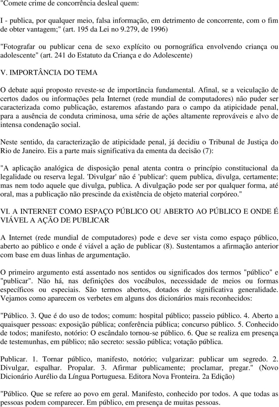 IMPORTÂNCIA DO TEMA O debate aqui proposto reveste-se de importância fundamental.