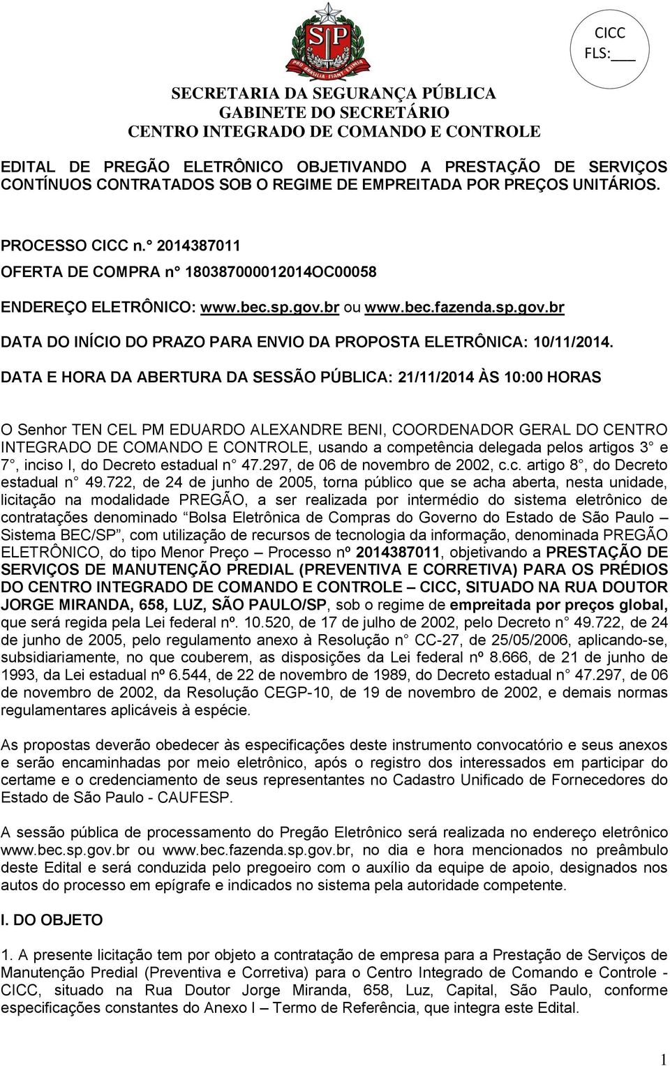 DATA E HORA DA ABERTURA DA SESSÃO PÚBLICA: 21/11/2014 ÀS 10:00 HORAS O Senhor TEN CEL PM EDUARDO ALEXANDRE BENI, COORDENADOR GERAL DO CENTRO INTEGRADO DE COMANDO E CONTROLE, usando a competência