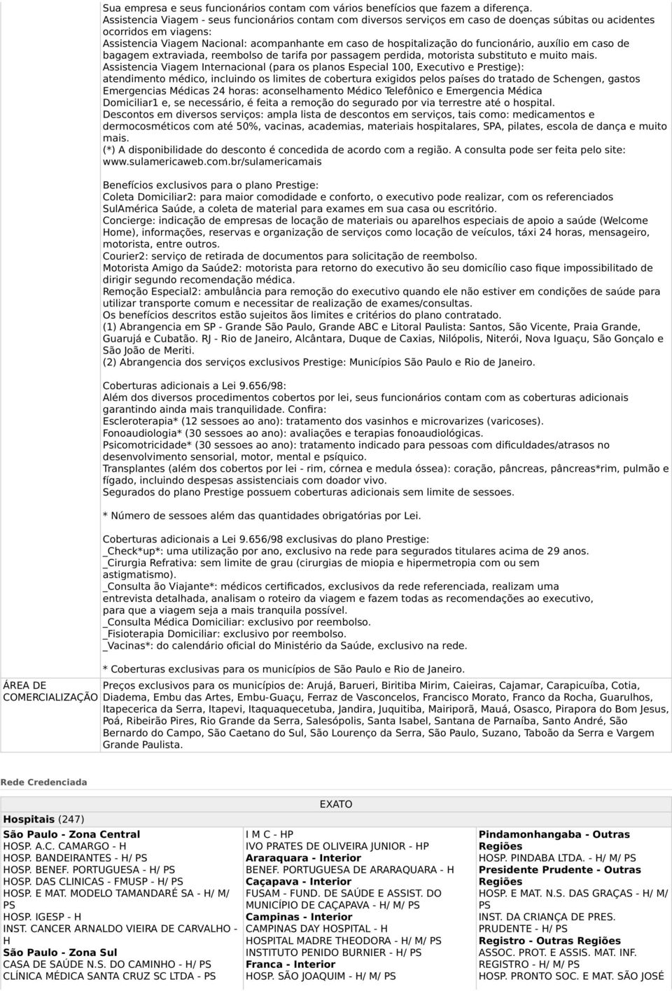 do funcionário, auxílio em caso de bagagem extraviada, reembolso de tarifa por passagem perdida, motorista substituto e muito mais.