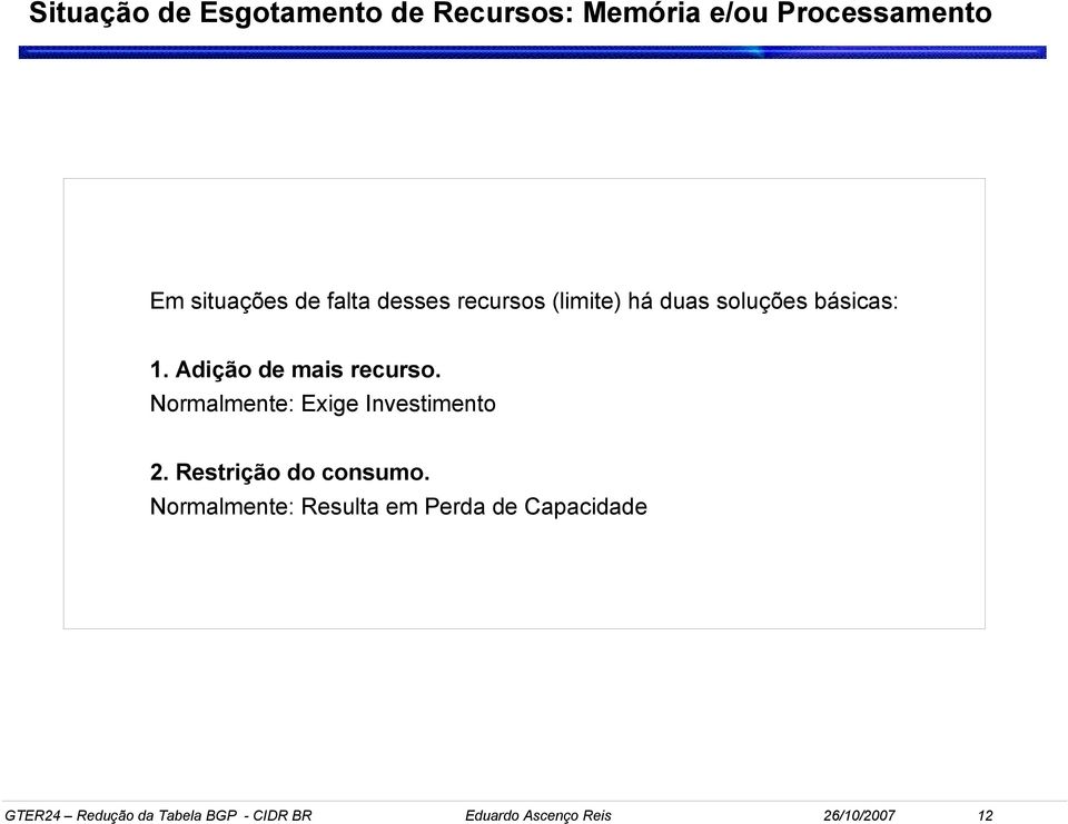 Normalmente: Exige Investimento 2. Restrição do consumo.