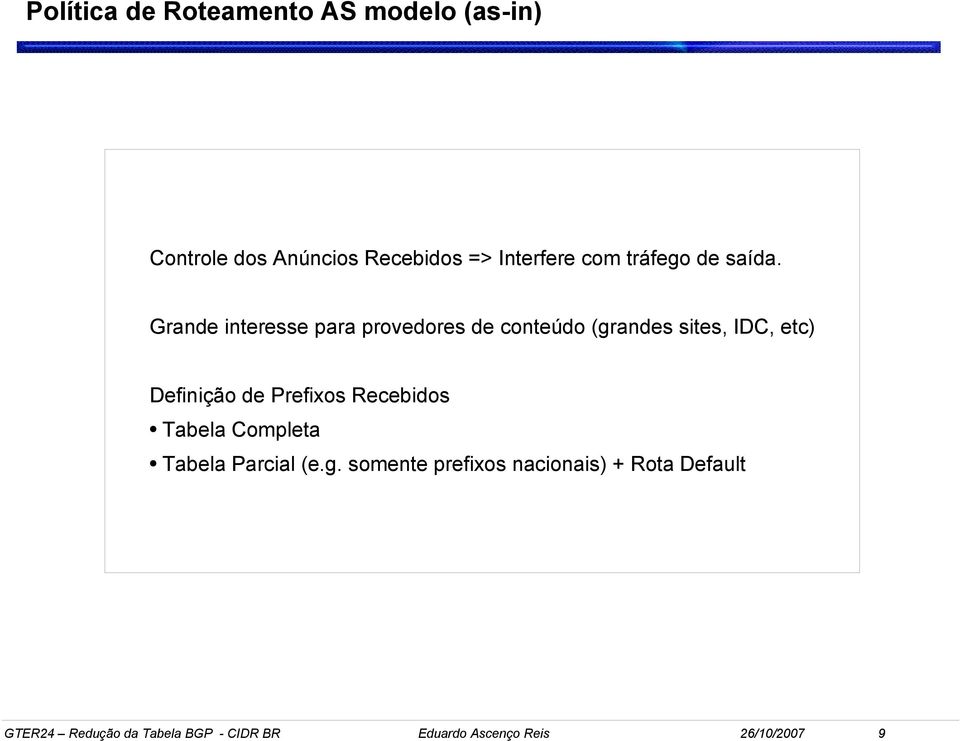 Grande interesse para provedores de conteúdo (grandes sites, IDC, etc) Definição de