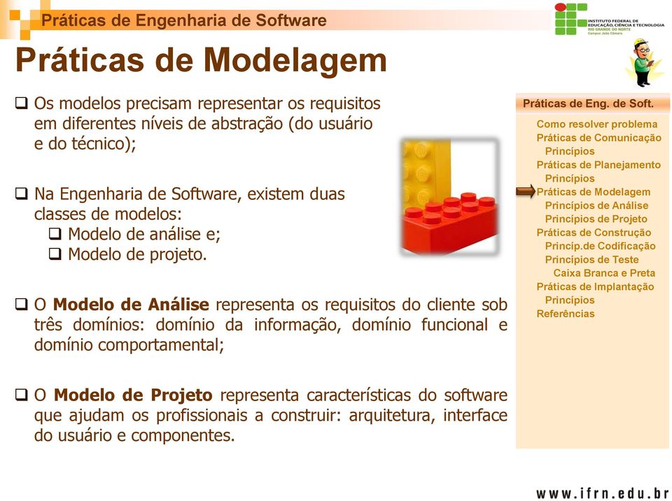 O Modelo de Análise representa os requisitos do cliente sob três domínios: domínio da informação, domínio funcional e domínio