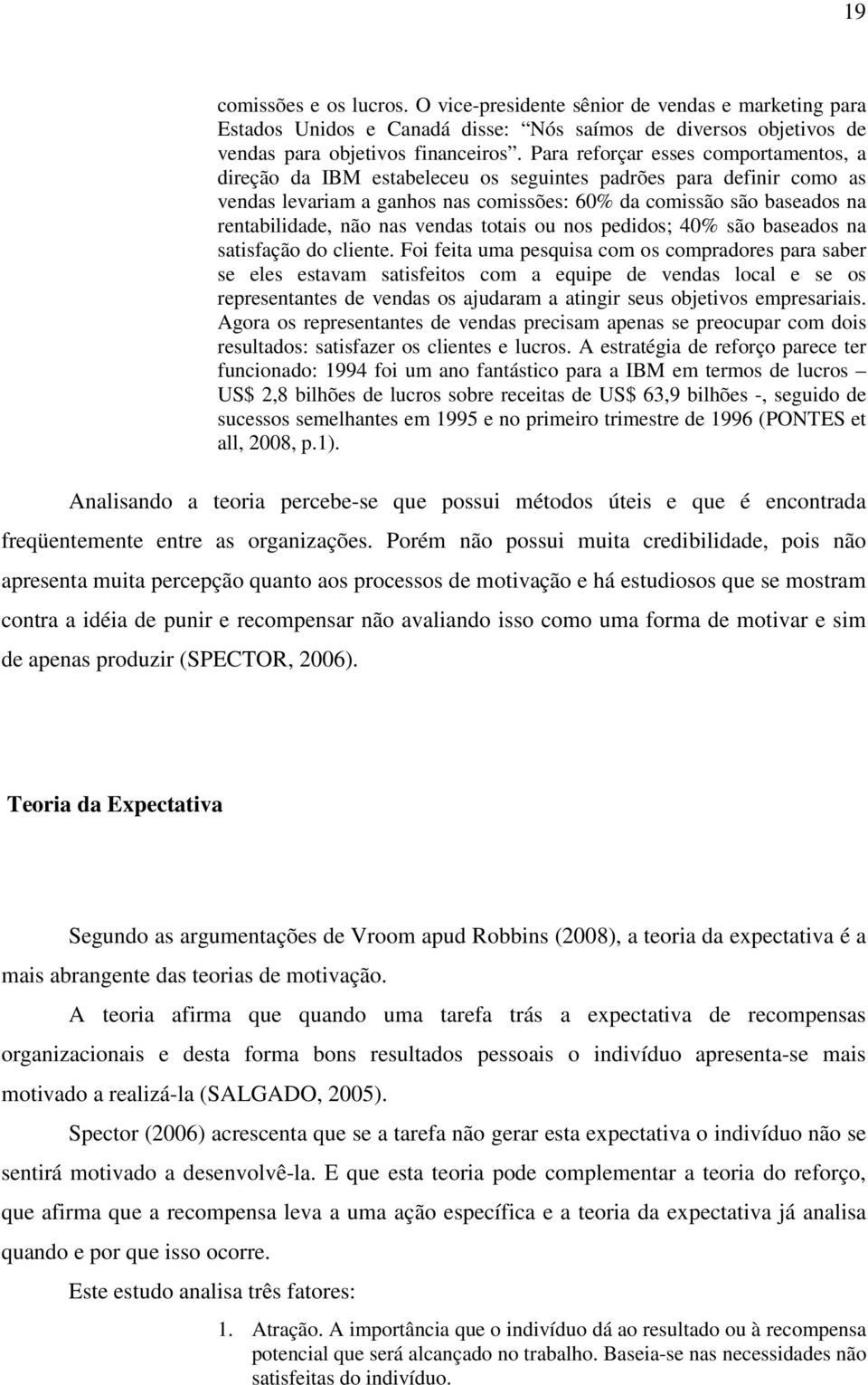 nas vendas totais ou nos pedidos; 40% são baseados na satisfação do cliente.