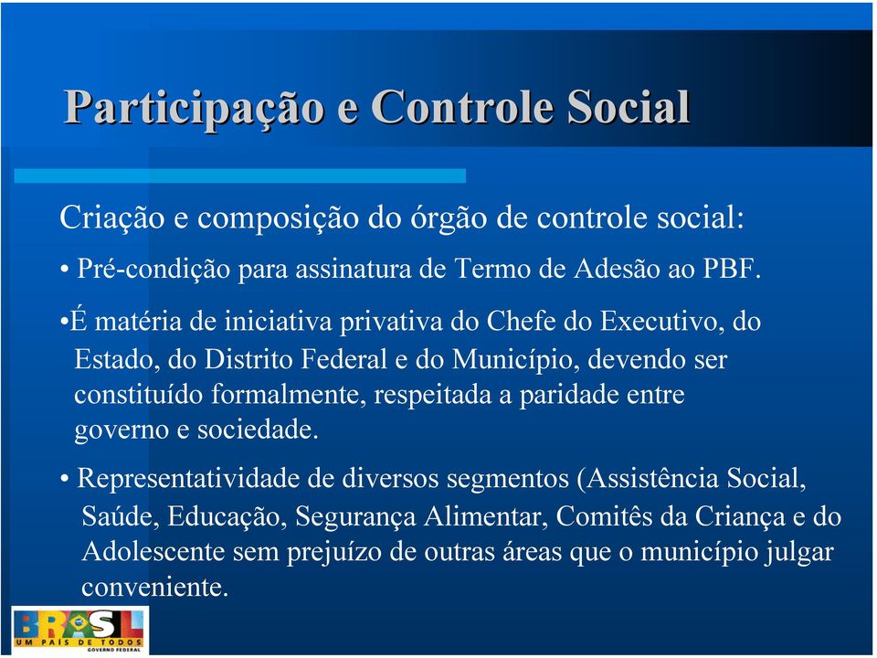 constituído formalmente, respeitada a paridade entre governo e sociedade.