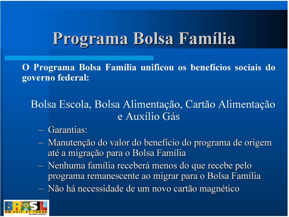 benefício do programa de origem até a migração para o Bolsa Família Nenhuma família receberá menos do