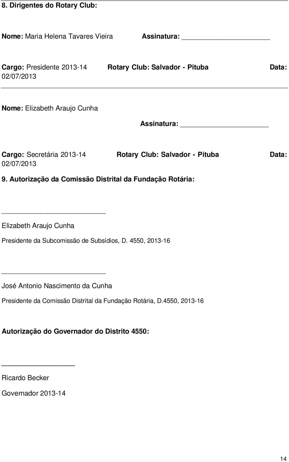 Autorização da Comissão Distrital da Fundação Rotária: Elizabeth Araujo Cunha Presidente da Subcomissão de Subsídios, D.