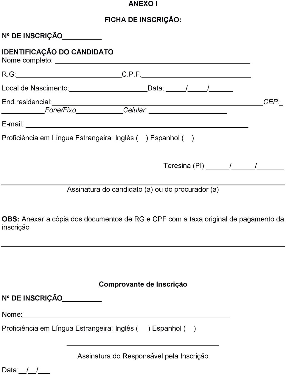 candidato (a) ou do procurador (a) OBS: Anexar a cópia dos documentos de RG e CPF com a taxa original de pagamento da inscrição