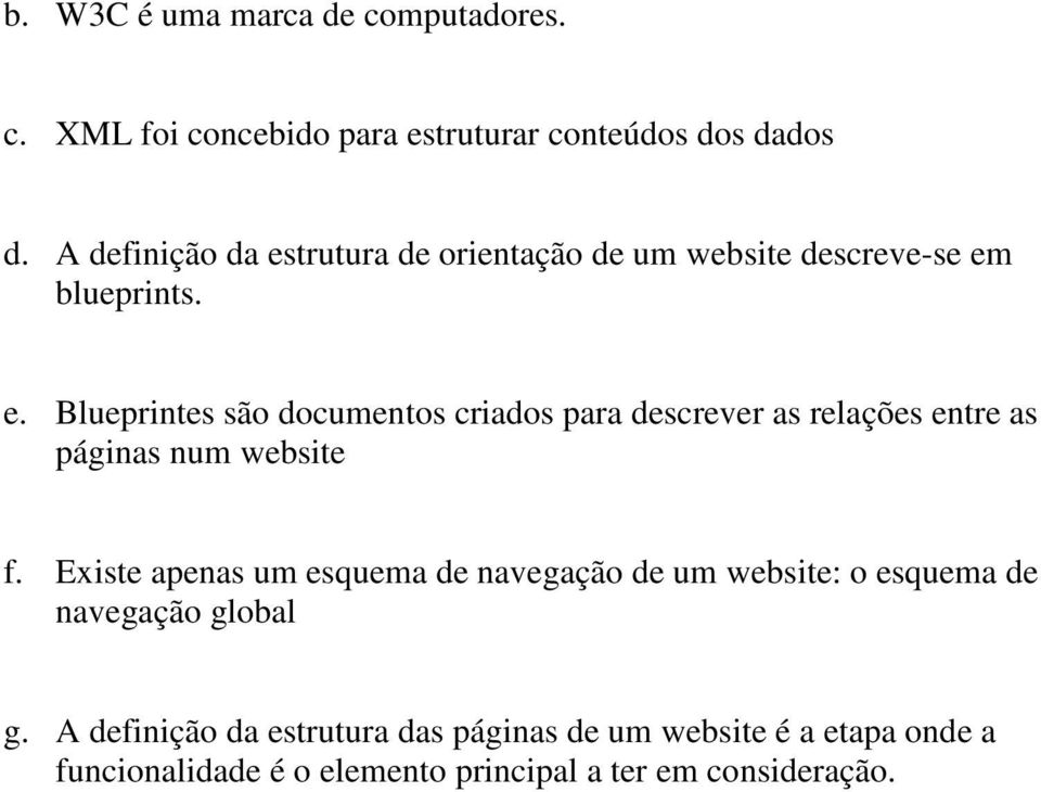 Existe apenas um esquema de navegação de um website: o esquema de navegação global g.