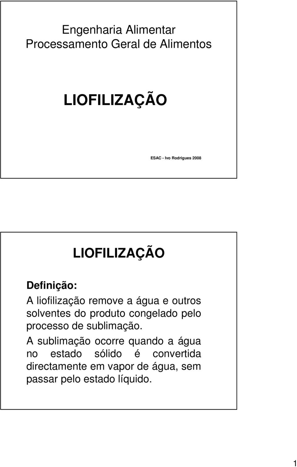 congelado pelo processo de sublimação.