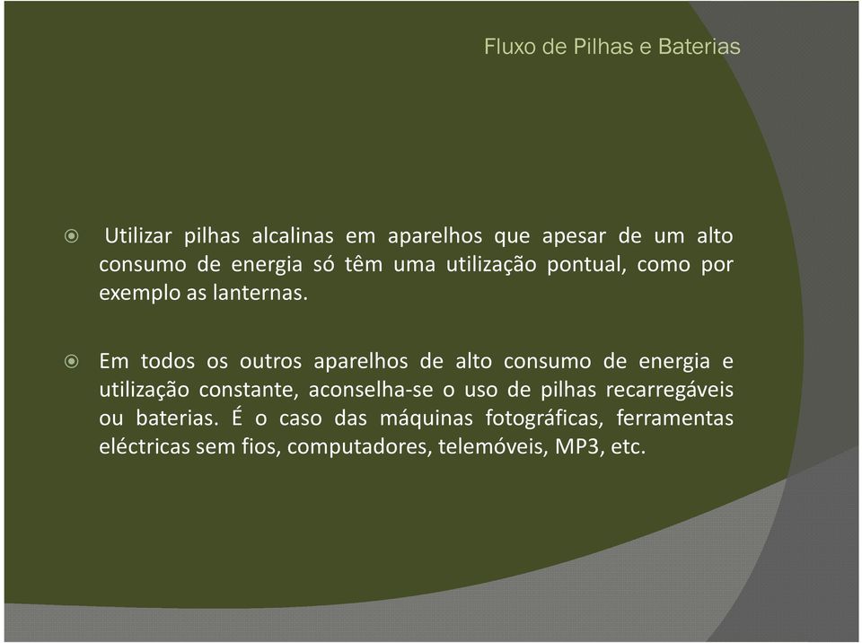 Em todos os outros aparelhos de alto consumo de energia e utilização constante, aconselha-se o