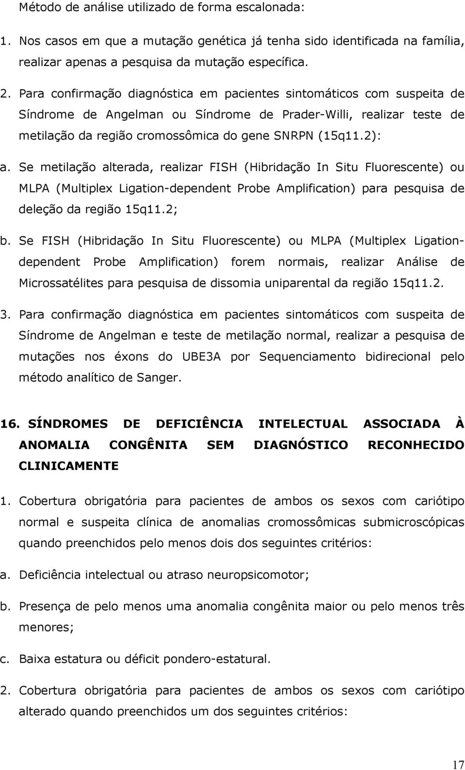 Se metilação alterada, realizar FISH (Hibridação In Situ Fluorescente) ou MLPA (Multiplex Ligation-dependent Probe Amplification) para pesquisa de deleção da região 15q11.2; b.