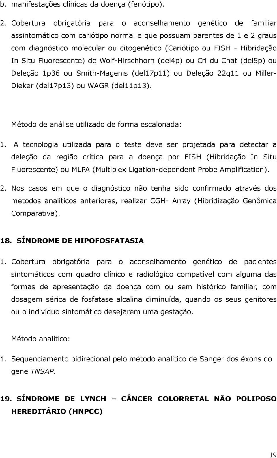 - Hibridação In Situ Fluorescente) de Wolf-Hirschhorn (del4p) ou Cri du Chat (del5p) ou Deleção 1p