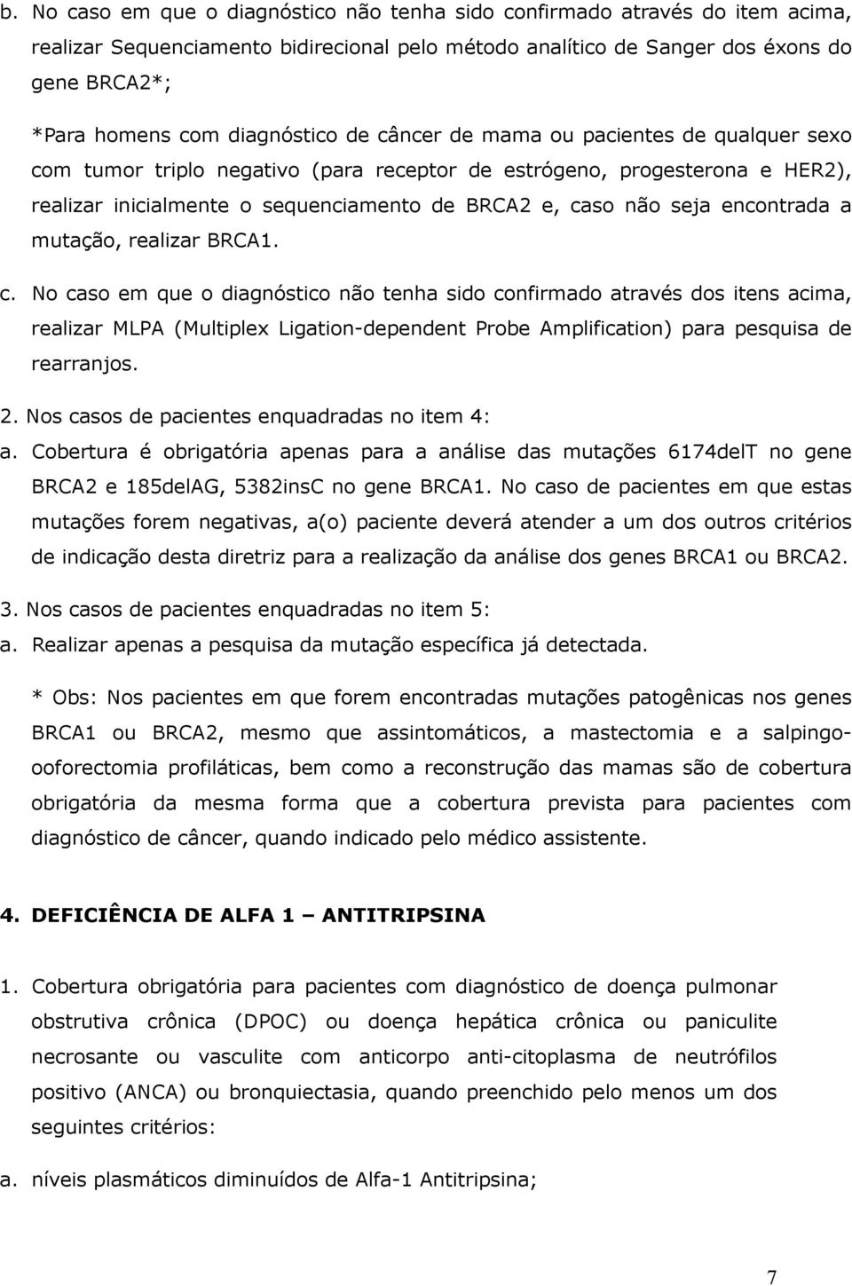 seja encontrada a mutação, realizar BRCA1. c.