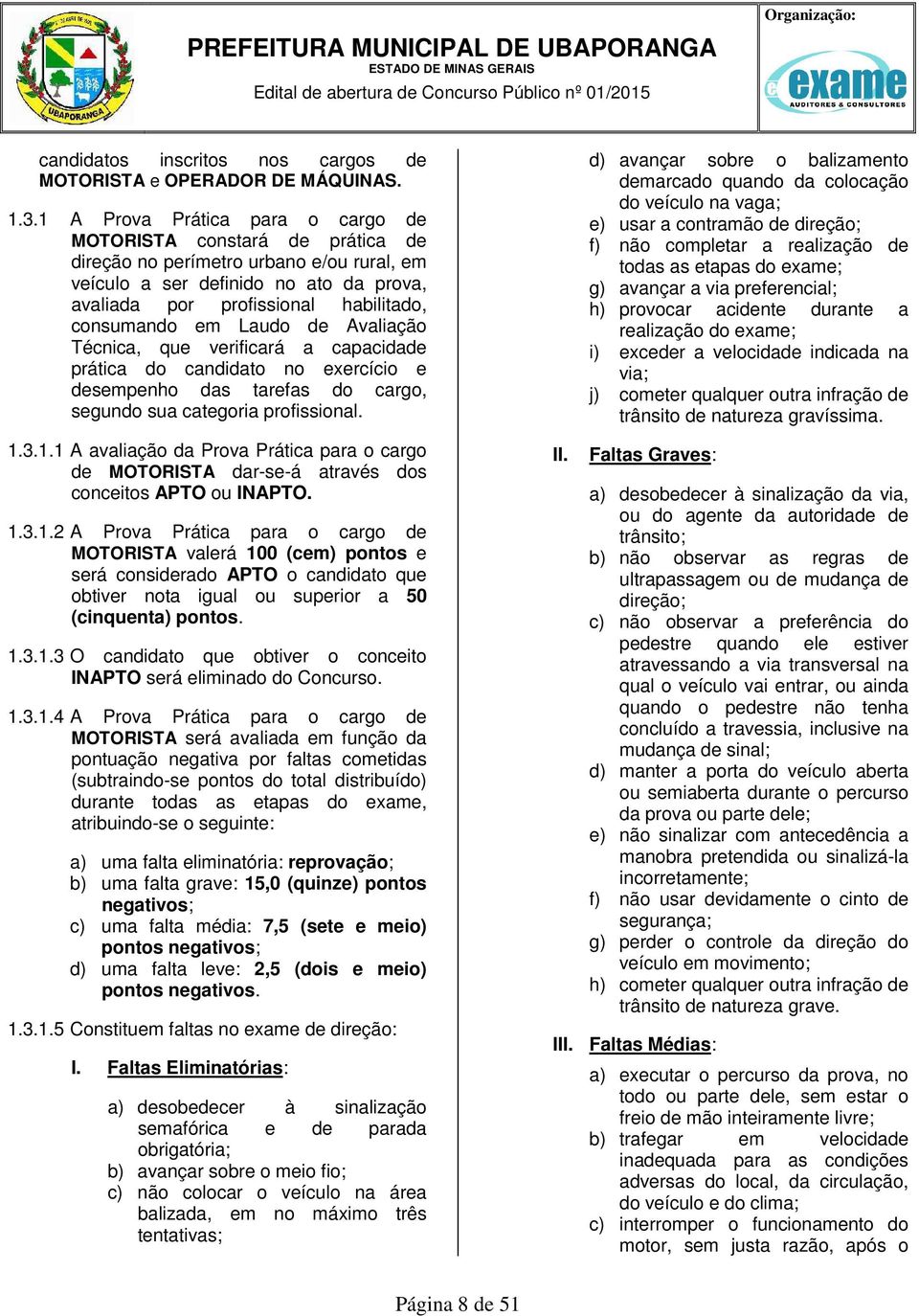 em Laudo de Avaliação Técnica, que verificará a capacidade prática do candidato no exercício e desempenho das tarefas do cargo, segundo sua categoria profissional. 1.