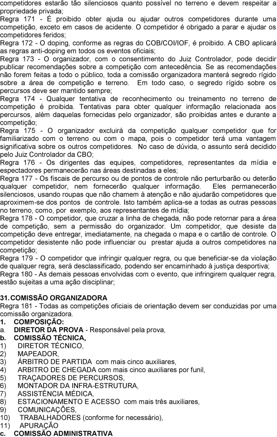 A CBO aplicará as regras anti-doping em todos os eventos oficiais; Regra 173 - O organizador, com o consentimento do Juiz Controlador, pode decidir publicar recomendações sobre a competição com