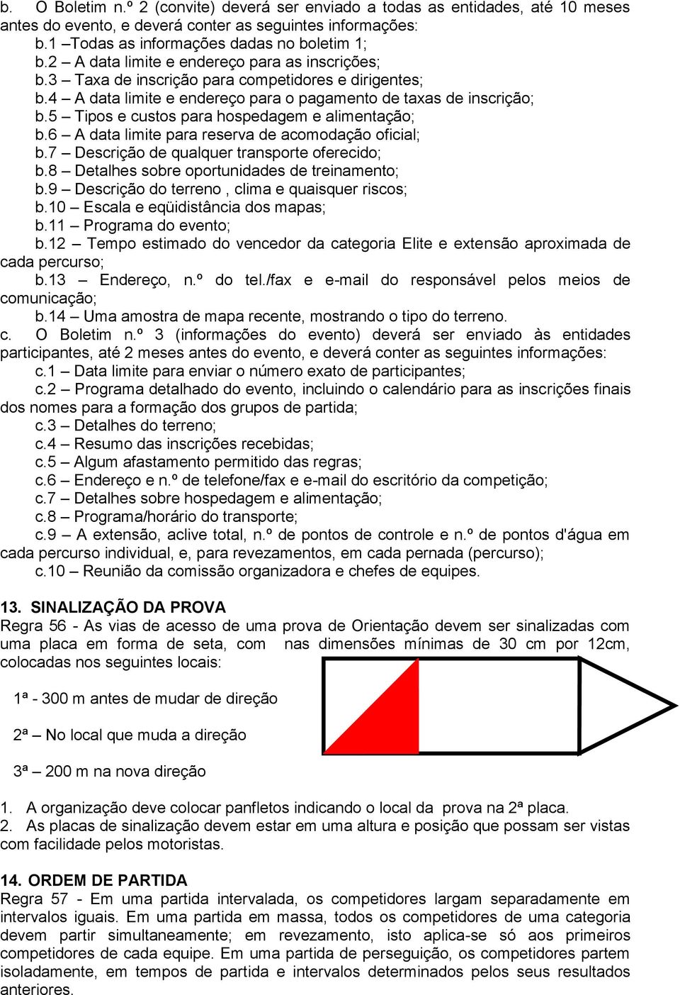 5 Tipos e custos para hospedagem e alimentação; b.6 A data limite para reserva de acomodação oficial; b.7 Descrição de qualquer transporte oferecido; b.