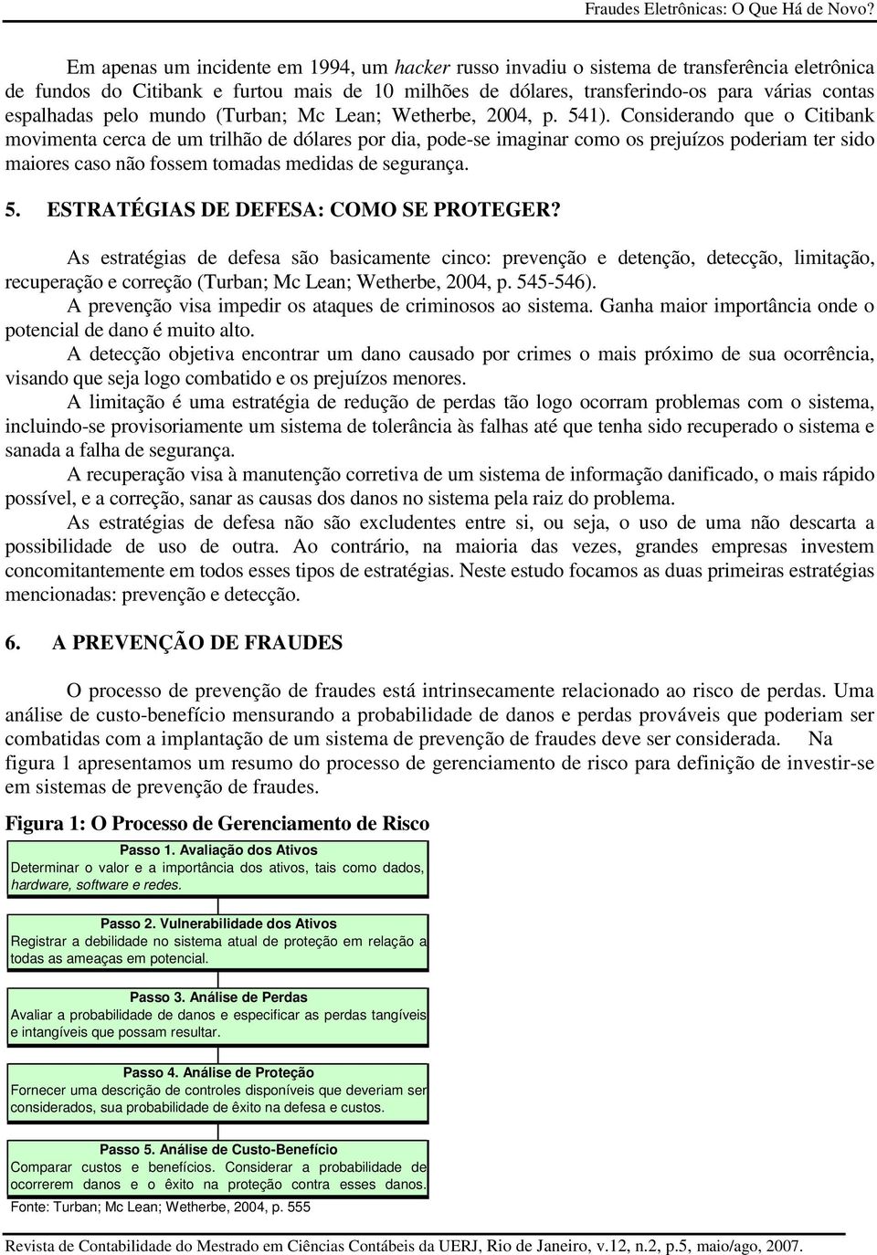 espalhadas pelo mundo (Turban; Mc Lean; Wetherbe, 2004, p. 541).