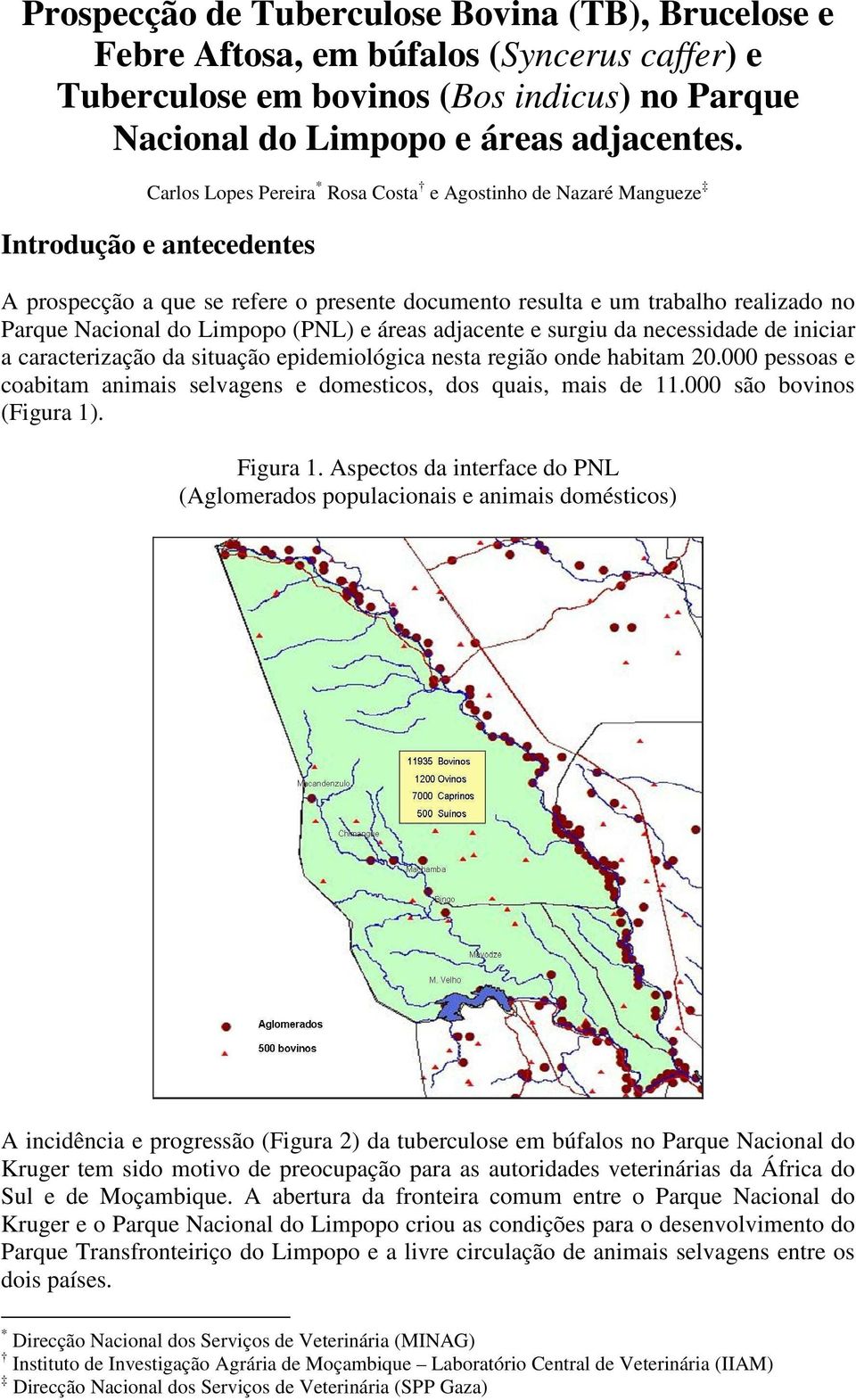 Limpopo (PNL) e áreas adjacente e surgiu da necessidade de iniciar a caracterização da situação epidemiológica nesta região onde habitam 20.