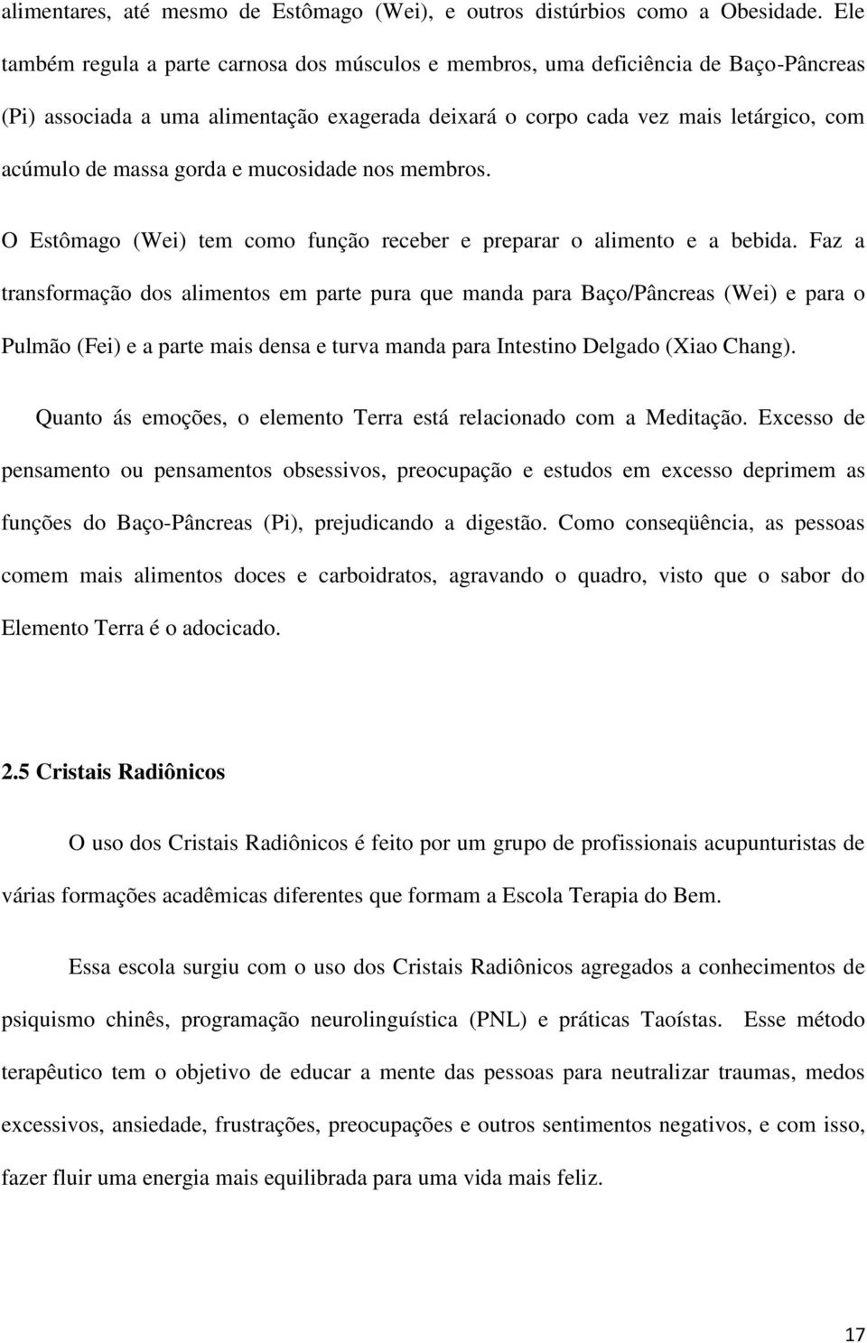 gorda e mucosidade nos membros. O Estômago (Wei) tem como função receber e preparar o alimento e a bebida.