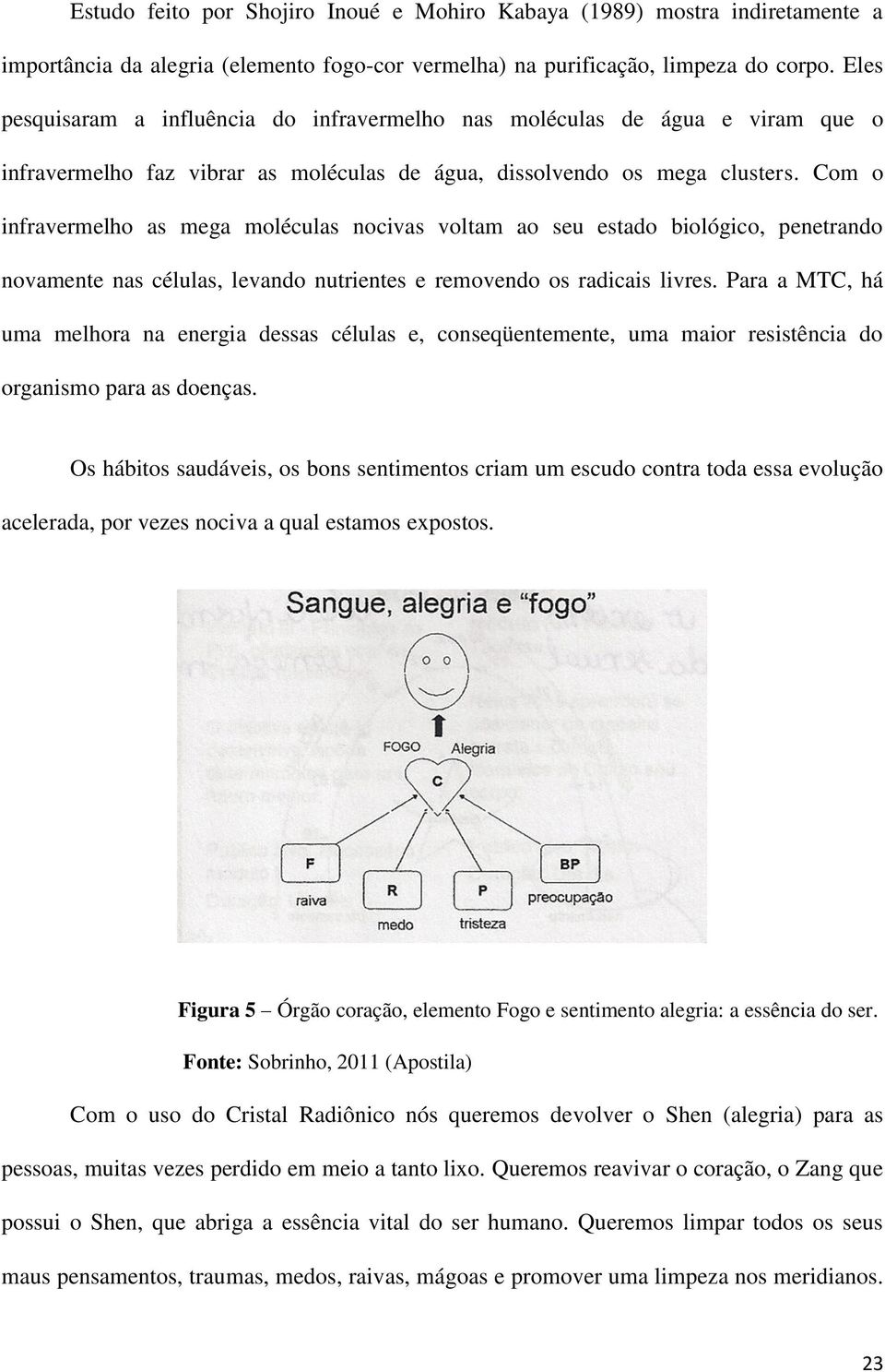 Com o infravermelho as mega moléculas nocivas voltam ao seu estado biológico, penetrando novamente nas células, levando nutrientes e removendo os radicais livres.