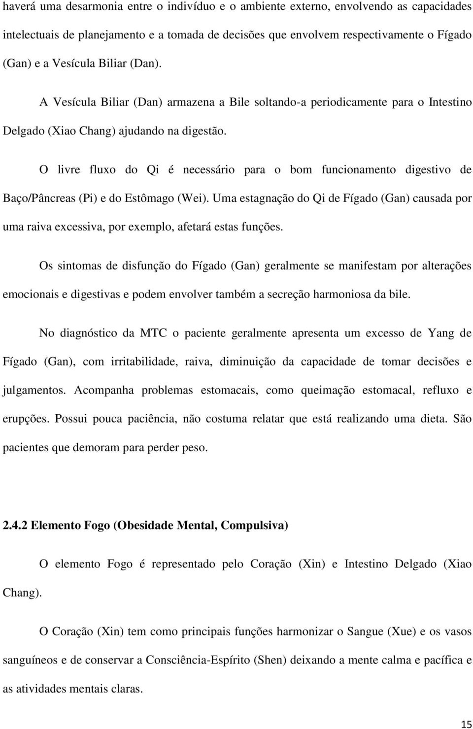 O livre fluxo do Qi é necessário para o bom funcionamento digestivo de Baço/Pâncreas (Pi) e do Estômago (Wei).