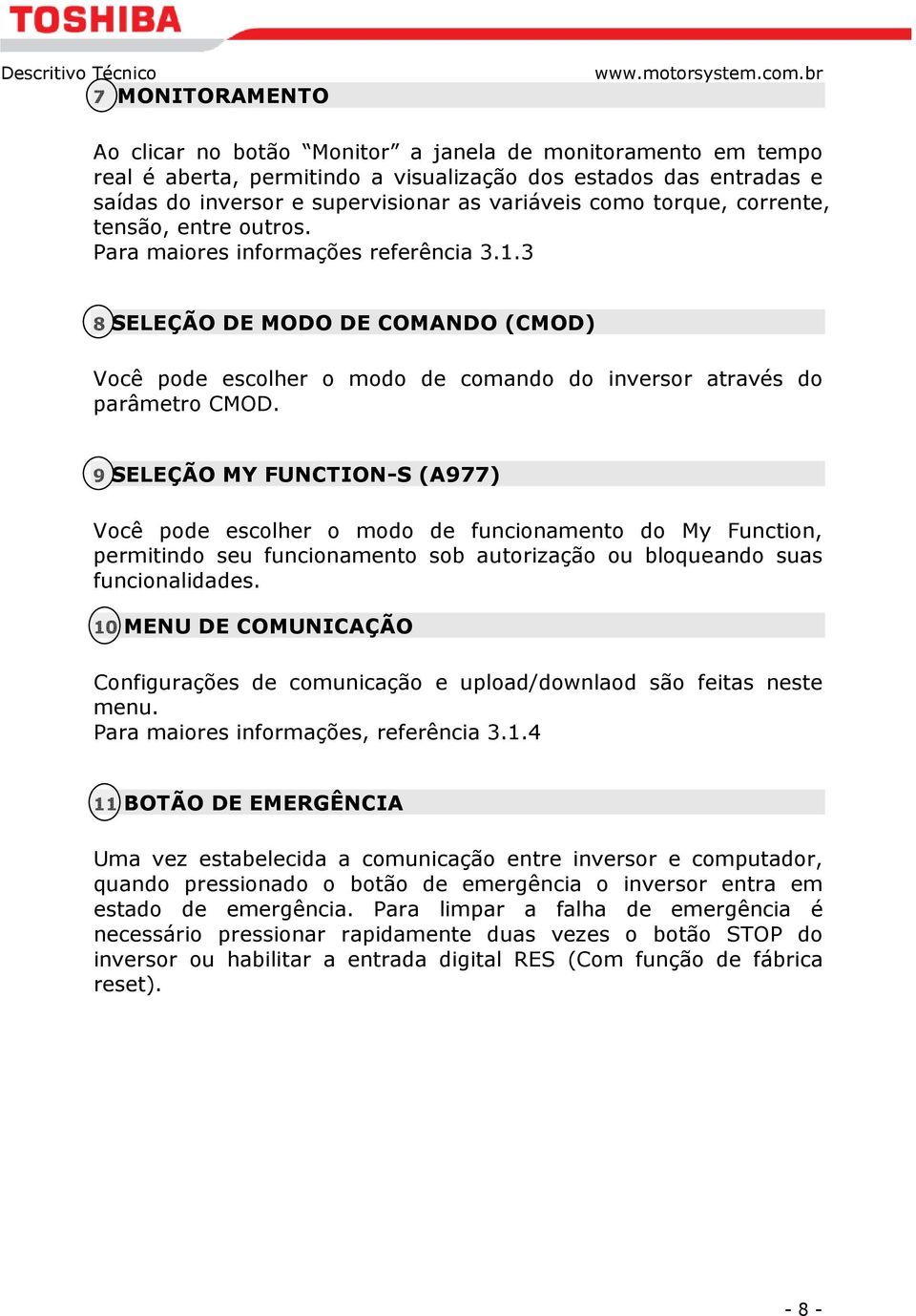 9 SELEÇÃO MY FUNCTION-S (A977) Você pode escolher o modo de funcionamento do My Function, permitindo seu funcionamento sob autorização ou bloqueando suas funcionalidades.