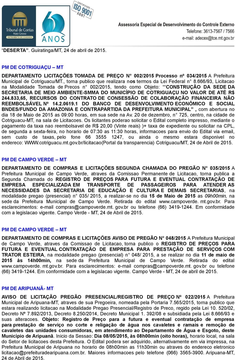 666/93, Licitacao na Modalidade Tomada de Precos n 002/2015, tendo como Objeto: CONSTRUÇÃO DA SEDE DA SECRETARIA DE MEIO AMBIENTE-SMMA DO MUNICÍPIO DE COTRIGUAÇU NO VALOR DE ATÉ R$ 244.