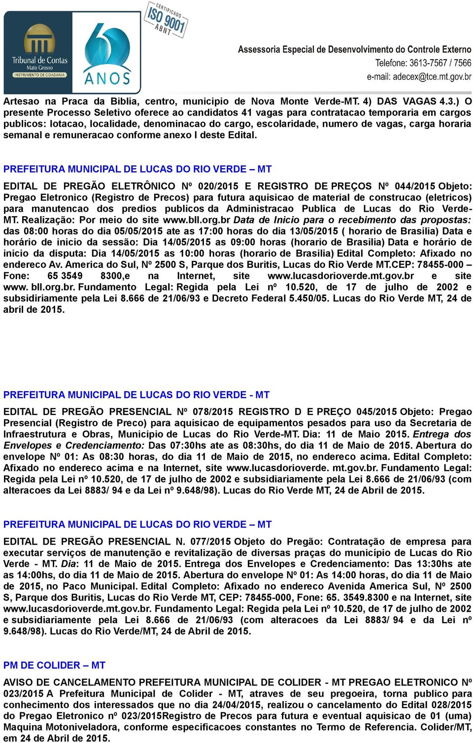 semanal e remuneracao conforme anexo I deste Edital.