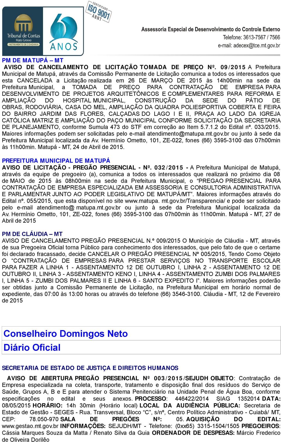 sede da Prefeitura Municipal, a TOMADA DE PREÇO PARA CONTRATAÇÃO DE EMPRESA PARA DESENVOLVIMENTO DE PROJETOS ARQUITETÔNICOS E COMPLEMENTARES PARA REFORMA E AMPLIAÇÃO DO HOSPITAL MUNICIPAL, CONSTRUÇÃO