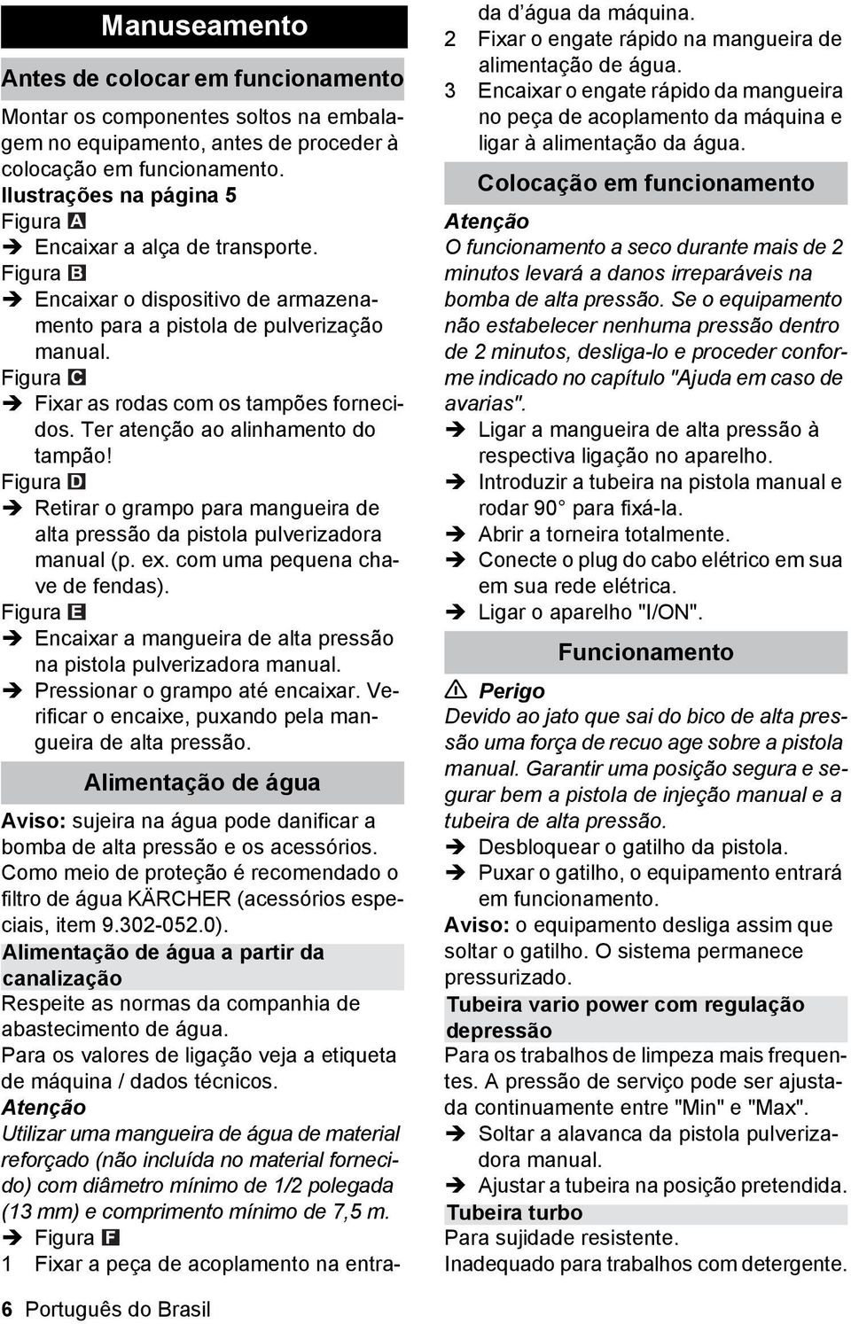 Ter atenção ao alinhamento do tampão! Figura Retirar o grampo para mangueira de alta pressão da pistola pulverizadora manual (p. ex. com uma pequena chave de fendas).