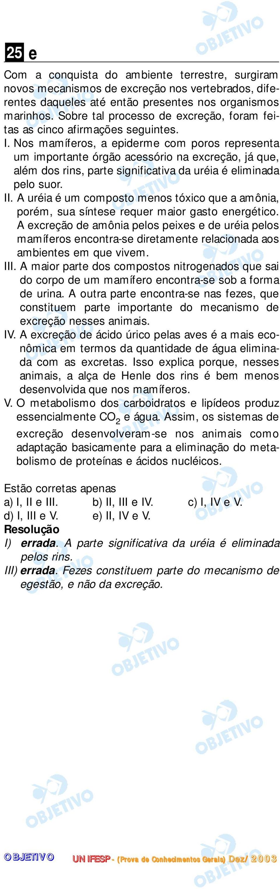 Nos mamíferos, a epiderme com poros representa um importante órgão acessório na excreção, já que, além dos rins, parte significativa da uréia é eliminada pelo suor. II.