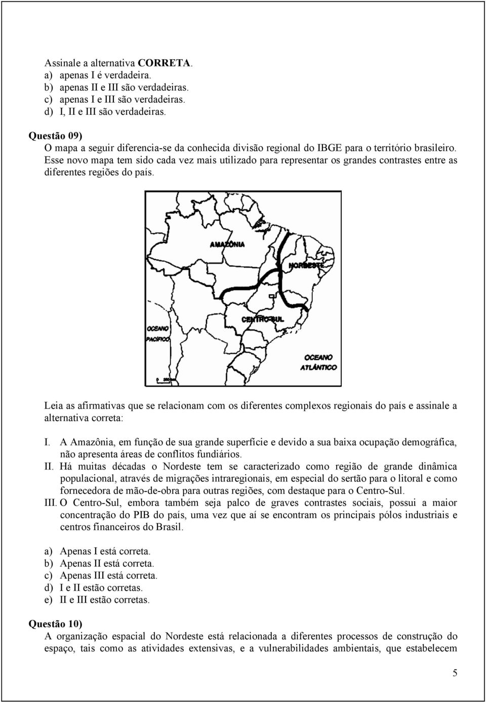 Esse novo mapa tem sido cada vez mais utilizado para representar os grandes contrastes entre as diferentes regiões do país.