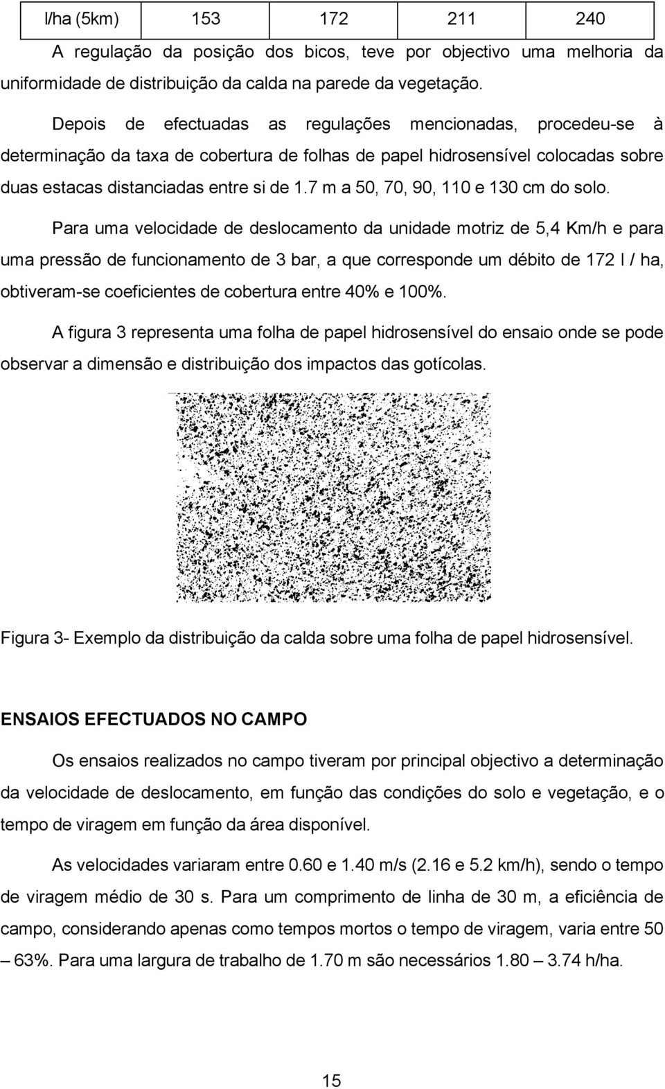 7 m a 50, 70, 90, 110 e 130 cm do solo.