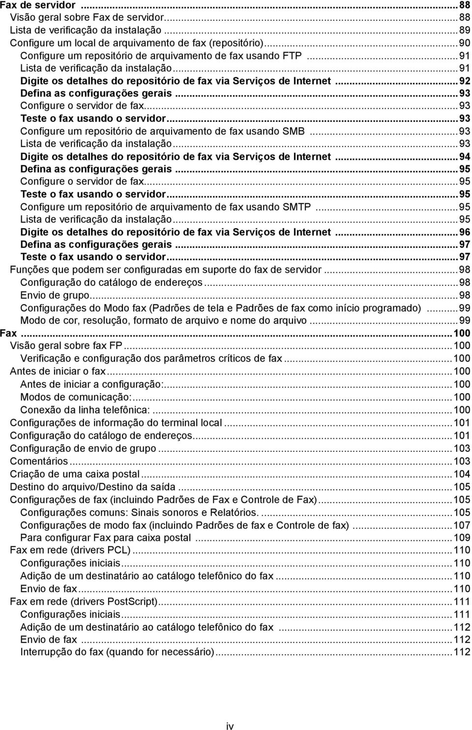 ..92 Defina as configurações gerais...93 Configure o servidor de fax...93 Teste o fax usando o servidor...93 Configure um repositório de arquivamento de fax usando SMB.